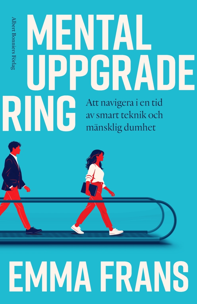 Mental uppgradering: Att navigera i en tid av smart teknik och mänsklig dumhet