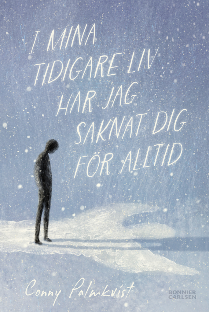 I mina tidigare liv har jag saknat dig för alltid
